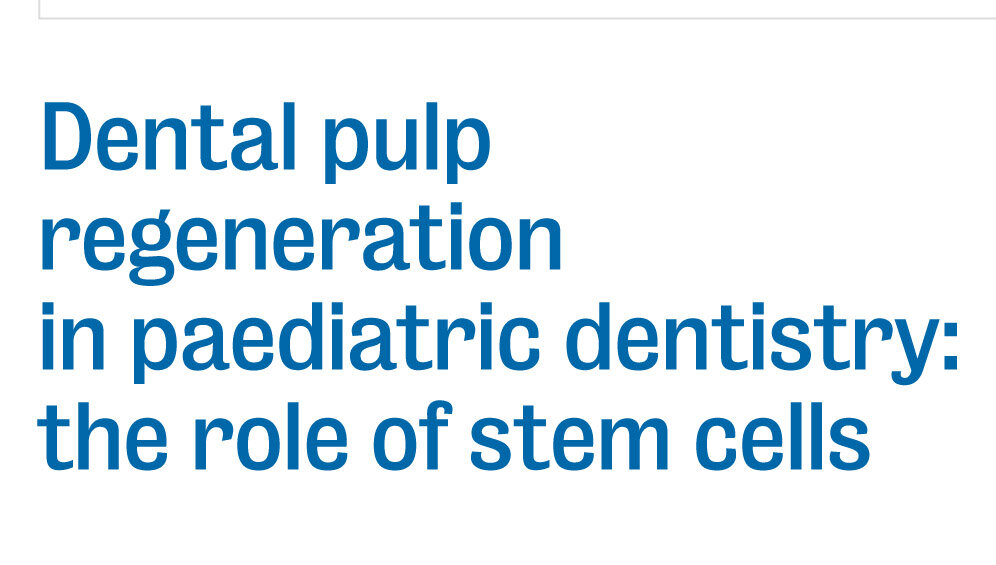 Dental pulp regeneration in paediatric dentistry: the role of stem cells