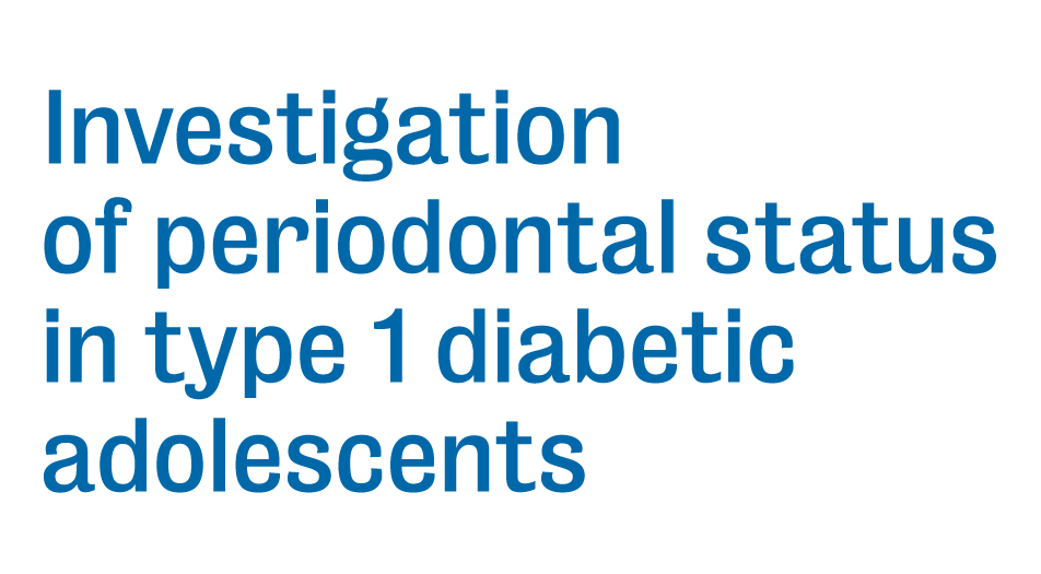 Investigation of periodontal status in type 1 diabetic adolescents